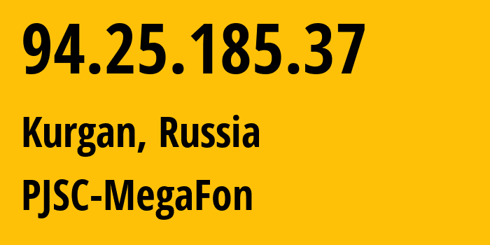 IP address 94.25.185.37 (Kurgan, Kurgan Oblast, Russia) get location, coordinates on map, ISP provider AS25159 PJSC-MegaFon // who is provider of ip address 94.25.185.37, whose IP address