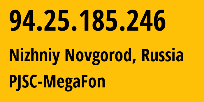 IP-адрес 94.25.185.246 (Нижний Новгород, Нижегородская Область, Россия) определить местоположение, координаты на карте, ISP провайдер AS25159 PJSC-MegaFon // кто провайдер айпи-адреса 94.25.185.246