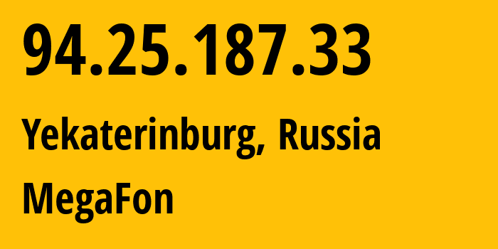 IP address 94.25.187.33 (Yekaterinburg, Sverdlovsk Oblast, Russia) get location, coordinates on map, ISP provider AS25159 MegaFon // who is provider of ip address 94.25.187.33, whose IP address