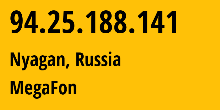 IP address 94.25.188.141 (Nyagan, Khanty-Mansia, Russia) get location, coordinates on map, ISP provider AS25159 MegaFon // who is provider of ip address 94.25.188.141, whose IP address