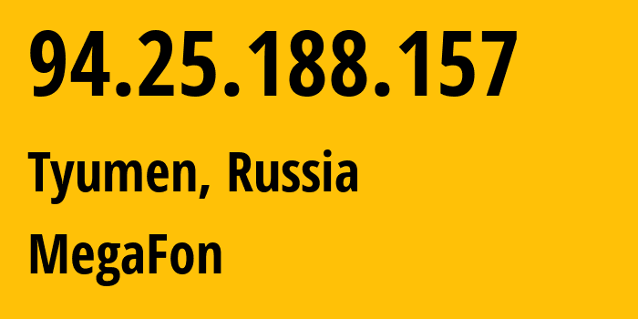 IP address 94.25.188.157 (Tyumen, Tyumen Oblast, Russia) get location, coordinates on map, ISP provider AS25159 MegaFon // who is provider of ip address 94.25.188.157, whose IP address