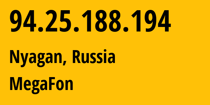 IP address 94.25.188.194 (Nyagan, Khanty-Mansia, Russia) get location, coordinates on map, ISP provider AS25159 MegaFon // who is provider of ip address 94.25.188.194, whose IP address