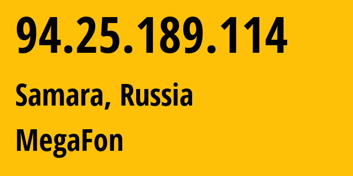 IP-адрес 94.25.189.114 (Самара, Самарская Область, Россия) определить местоположение, координаты на карте, ISP провайдер AS25159 MegaFon // кто провайдер айпи-адреса 94.25.189.114