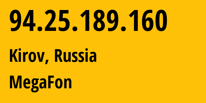 IP address 94.25.189.160 (Kirov, Kaluga Oblast, Russia) get location, coordinates on map, ISP provider AS25159 MegaFon // who is provider of ip address 94.25.189.160, whose IP address