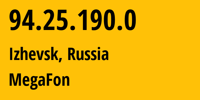 IP address 94.25.190.0 (Izhevsk, Udmurtiya Republic, Russia) get location, coordinates on map, ISP provider AS25159 MegaFon // who is provider of ip address 94.25.190.0, whose IP address