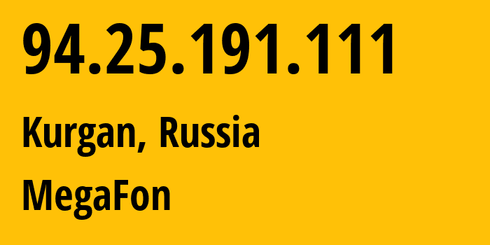 IP address 94.25.191.111 (Kurgan, Kurgan Oblast, Russia) get location, coordinates on map, ISP provider AS25159 MegaFon // who is provider of ip address 94.25.191.111, whose IP address