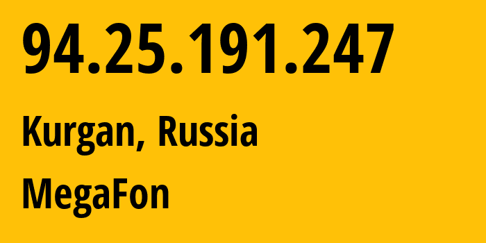 IP address 94.25.191.247 (Kurgan, Kurgan Oblast, Russia) get location, coordinates on map, ISP provider AS25159 MegaFon // who is provider of ip address 94.25.191.247, whose IP address