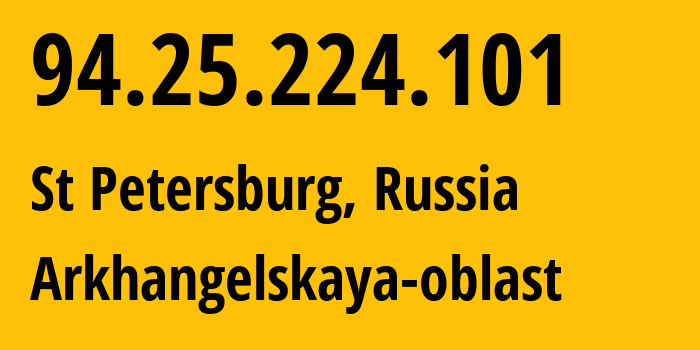 IP address 94.25.224.101 (Arkhangelsk, Arkhangelskaya, Russia) get location, coordinates on map, ISP provider AS31213 Arkhangelskaya-oblast // who is provider of ip address 94.25.224.101, whose IP address