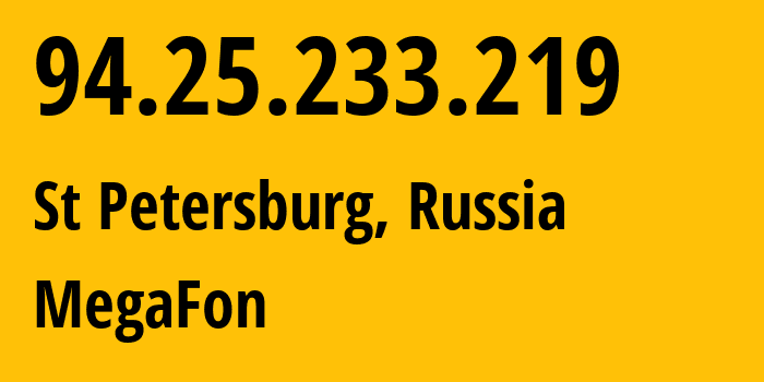 IP address 94.25.233.219 (St Petersburg, St.-Petersburg, Russia) get location, coordinates on map, ISP provider AS31213 MegaFon // who is provider of ip address 94.25.233.219, whose IP address