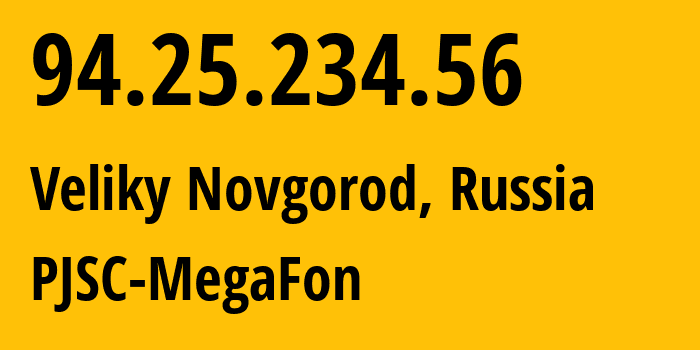 IP address 94.25.234.56 (Veliky Novgorod, Novgorod Oblast, Russia) get location, coordinates on map, ISP provider AS31213 PJSC-MegaFon // who is provider of ip address 94.25.234.56, whose IP address