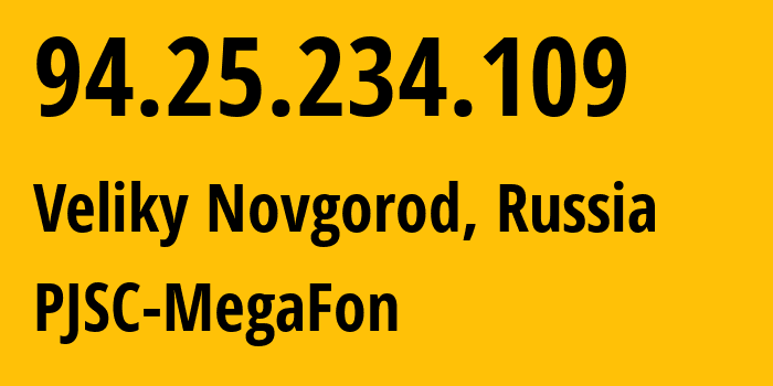 IP-адрес 94.25.234.109 (Великий Новгород, Новгородская Область, Россия) определить местоположение, координаты на карте, ISP провайдер AS31213 PJSC-MegaFon // кто провайдер айпи-адреса 94.25.234.109