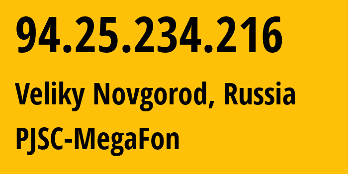 IP-адрес 94.25.234.216 (Великий Новгород, Новгородская Область, Россия) определить местоположение, координаты на карте, ISP провайдер AS31213 PJSC-MegaFon // кто провайдер айпи-адреса 94.25.234.216