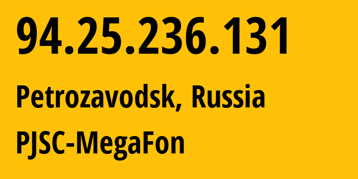 IP address 94.25.236.131 (Petrozavodsk, Karelia, Russia) get location, coordinates on map, ISP provider AS31213 PJSC-MegaFon // who is provider of ip address 94.25.236.131, whose IP address