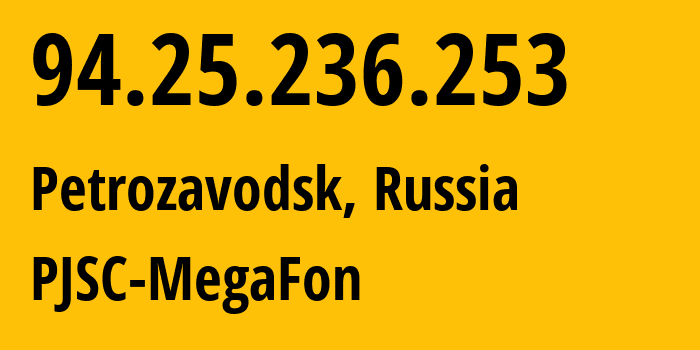 IP address 94.25.236.253 (Petrozavodsk, Karelia, Russia) get location, coordinates on map, ISP provider AS31213 PJSC-MegaFon // who is provider of ip address 94.25.236.253, whose IP address