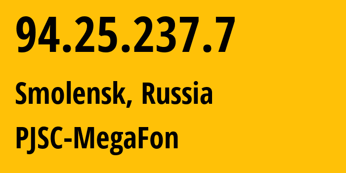 IP address 94.25.237.7 (Smolensk, Smolensk Oblast, Russia) get location, coordinates on map, ISP provider AS31213 PJSC-MegaFon // who is provider of ip address 94.25.237.7, whose IP address