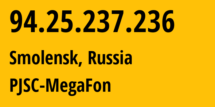 IP-адрес 94.25.237.236 (Смоленск, Смоленская Область, Россия) определить местоположение, координаты на карте, ISP провайдер AS31213 PJSC-MegaFon // кто провайдер айпи-адреса 94.25.237.236