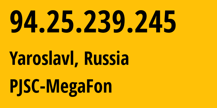 IP address 94.25.239.245 (Moscow, Moscow, Russia) get location, coordinates on map, ISP provider AS31213 PJSC-MegaFon // who is provider of ip address 94.25.239.245, whose IP address