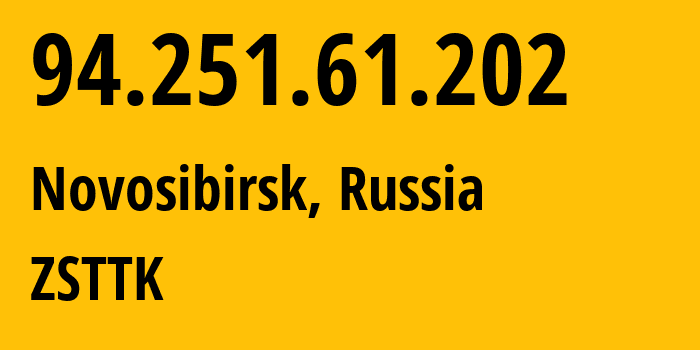 IP address 94.251.61.202 (Novosibirsk, Novosibirsk Oblast, Russia) get location, coordinates on map, ISP provider AS21127 ZSTTK // who is provider of ip address 94.251.61.202, whose IP address