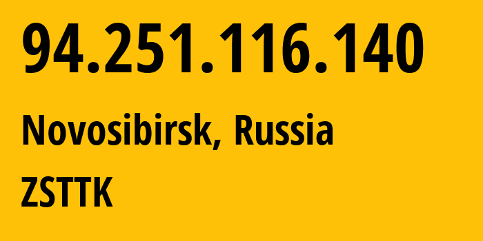 IP address 94.251.116.140 (Novosibirsk, Novosibirsk Oblast, Russia) get location, coordinates on map, ISP provider AS21127 ZSTTK // who is provider of ip address 94.251.116.140, whose IP address