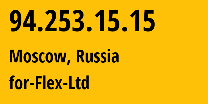 IP address 94.253.15.15 (Moscow, Moscow, Russia) get location, coordinates on map, ISP provider AS21453 for-Flex-Ltd // who is provider of ip address 94.253.15.15, whose IP address