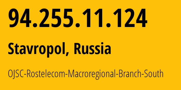 IP address 94.255.11.124 (Stavropol, Stavropol Kray, Russia) get location, coordinates on map, ISP provider AS12389 OJSC-Rostelecom-Macroregional-Branch-South // who is provider of ip address 94.255.11.124, whose IP address