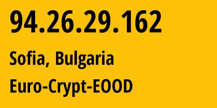 IP address 94.26.29.162 (Sofia, Sofia-Capital, Bulgaria) get location, coordinates on map, ISP provider AS25211 Euro-Crypt-EOOD // who is provider of ip address 94.26.29.162, whose IP address