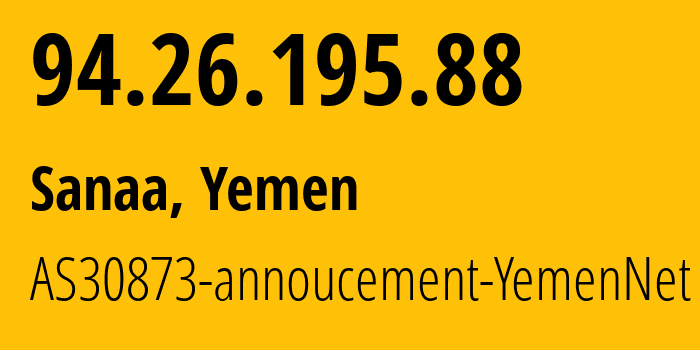 IP-адрес 94.26.195.88 (Сана, Amanat Alasimah, Йемен) определить местоположение, координаты на карте, ISP провайдер AS30873 AS30873-annoucement-YemenNet // кто провайдер айпи-адреса 94.26.195.88