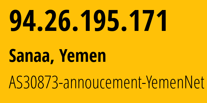 IP address 94.26.195.171 (Sanaa, Amanat Alasimah, Yemen) get location, coordinates on map, ISP provider AS30873 AS30873-annoucement-YemenNet // who is provider of ip address 94.26.195.171, whose IP address