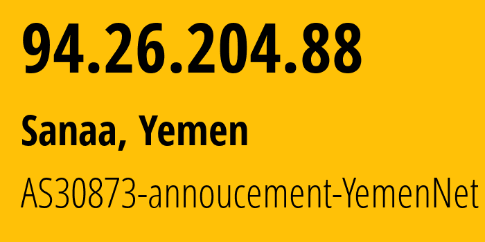 IP-адрес 94.26.204.88 (Сана, Amanat Alasimah, Йемен) определить местоположение, координаты на карте, ISP провайдер AS30873 AS30873-annoucement-YemenNet // кто провайдер айпи-адреса 94.26.204.88