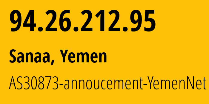 IP-адрес 94.26.212.95 (Сана, Amanat Alasimah, Йемен) определить местоположение, координаты на карте, ISP провайдер AS30873 AS30873-annoucement-YemenNet // кто провайдер айпи-адреса 94.26.212.95