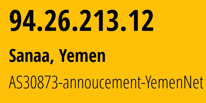 IP-адрес 94.26.213.12 (Сана, Amanat Alasimah, Йемен) определить местоположение, координаты на карте, ISP провайдер AS30873 AS30873-annoucement-YemenNet // кто провайдер айпи-адреса 94.26.213.12