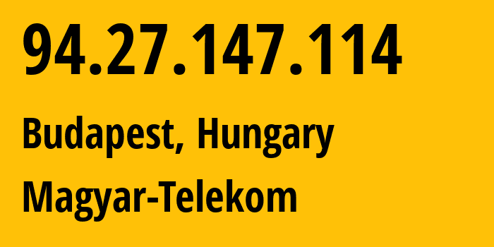 IP address 94.27.147.114 (Budapest, Budapest, Hungary) get location, coordinates on map, ISP provider AS5483 Magyar-Telekom // who is provider of ip address 94.27.147.114, whose IP address