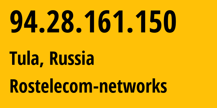 IP address 94.28.161.150 (Tula, Tula Oblast, Russia) get location, coordinates on map, ISP provider AS12389 Rostelecom-networks // who is provider of ip address 94.28.161.150, whose IP address