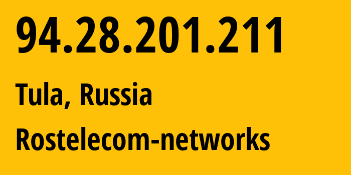 IP address 94.28.201.211 (Tula, Tula Oblast, Russia) get location, coordinates on map, ISP provider AS12389 Rostelecom-networks // who is provider of ip address 94.28.201.211, whose IP address