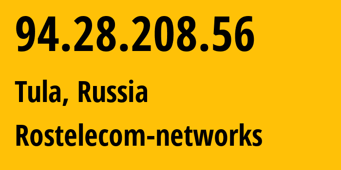 IP address 94.28.208.56 (Tula, Tula Oblast, Russia) get location, coordinates on map, ISP provider AS12389 Rostelecom-networks // who is provider of ip address 94.28.208.56, whose IP address
