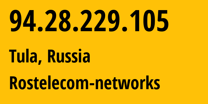 IP address 94.28.229.105 (Tula, Tula Oblast, Russia) get location, coordinates on map, ISP provider AS12389 Rostelecom-networks // who is provider of ip address 94.28.229.105, whose IP address