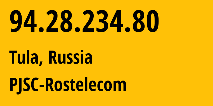 IP address 94.28.234.80 (Tula, Tula Oblast, Russia) get location, coordinates on map, ISP provider AS12389 PJSC-Rostelecom // who is provider of ip address 94.28.234.80, whose IP address