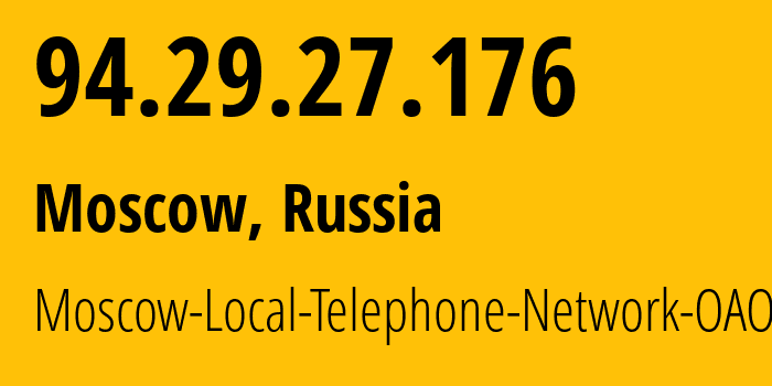 IP address 94.29.27.176 (Moscow, Moscow, Russia) get location, coordinates on map, ISP provider AS25513 Moscow-Local-Telephone-Network-OAO-MGTS // who is provider of ip address 94.29.27.176, whose IP address