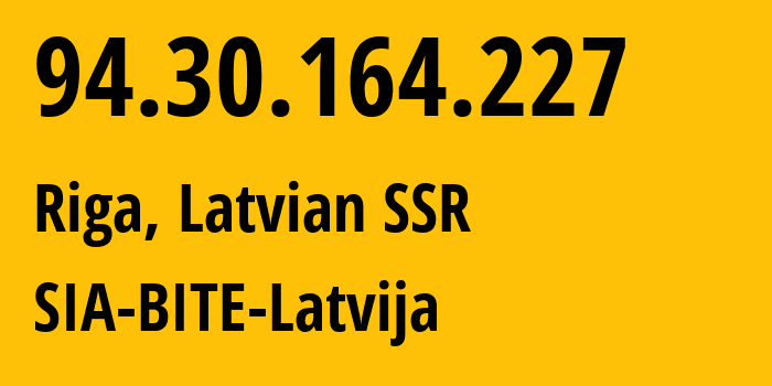 IP-адрес 94.30.164.227 (Рига, Рига, Латвийская ССР) определить местоположение, координаты на карте, ISP провайдер AS20910 SIA-BITE-Latvija // кто провайдер айпи-адреса 94.30.164.227