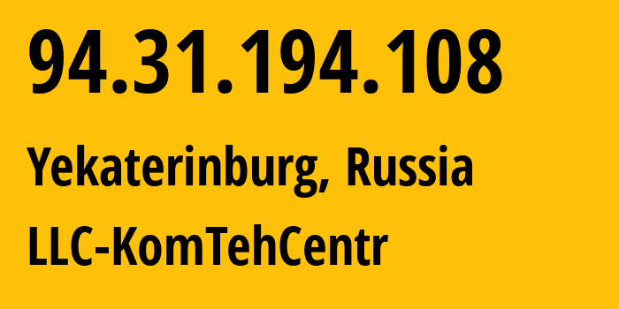 IP-адрес 94.31.194.108 (Екатеринбург, Свердловская Область, Россия) определить местоположение, координаты на карте, ISP провайдер AS12668 LLC-KomTehCentr // кто провайдер айпи-адреса 94.31.194.108