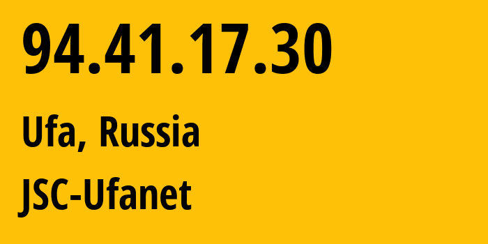 IP address 94.41.17.30 (Ufa, Bashkortostan Republic, Russia) get location, coordinates on map, ISP provider AS24955 JSC-Ufanet // who is provider of ip address 94.41.17.30, whose IP address