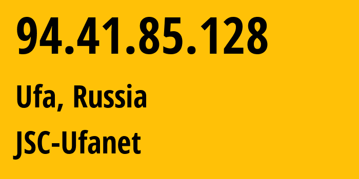 IP address 94.41.85.128 (Ufa, Bashkortostan Republic, Russia) get location, coordinates on map, ISP provider AS24955 JSC-Ufanet // who is provider of ip address 94.41.85.128, whose IP address