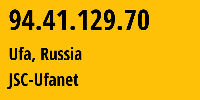 IP address 94.41.129.70 (Ufa, Bashkortostan Republic, Russia) get location, coordinates on map, ISP provider AS41704 JSC-Ufanet // who is provider of ip address 94.41.129.70, whose IP address