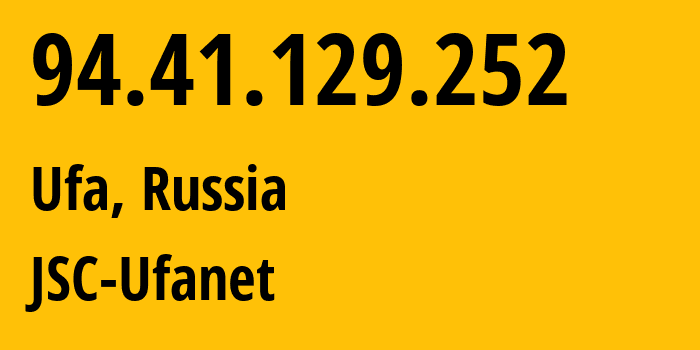 IP-адрес 94.41.129.252 (Уфа, Башкортостан, Россия) определить местоположение, координаты на карте, ISP провайдер AS41704 JSC-Ufanet // кто провайдер айпи-адреса 94.41.129.252
