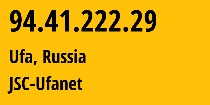 IP address 94.41.222.29 (Ufa, Bashkortostan Republic, Russia) get location, coordinates on map, ISP provider AS24955 JSC-Ufanet // who is provider of ip address 94.41.222.29, whose IP address