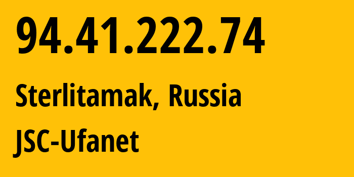 IP-адрес 94.41.222.74 (Стерлитамак, Башкортостан, Россия) определить местоположение, координаты на карте, ISP провайдер AS24955 JSC-Ufanet // кто провайдер айпи-адреса 94.41.222.74