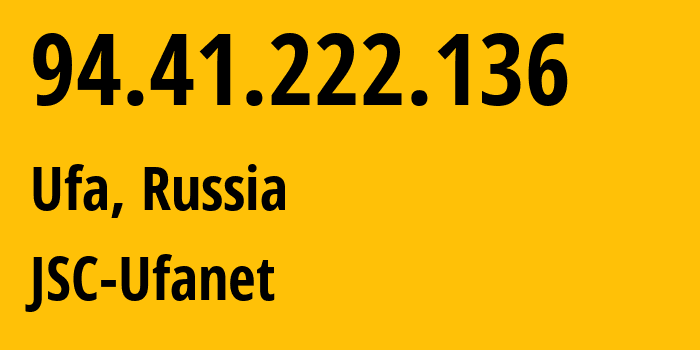 IP address 94.41.222.136 (Ufa, Bashkortostan Republic, Russia) get location, coordinates on map, ISP provider AS24955 JSC-Ufanet // who is provider of ip address 94.41.222.136, whose IP address