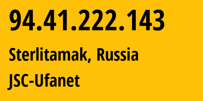 IP address 94.41.222.143 (Sterlitamak, Bashkortostan Republic, Russia) get location, coordinates on map, ISP provider AS24955 JSC-Ufanet // who is provider of ip address 94.41.222.143, whose IP address