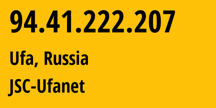 IP address 94.41.222.207 (Ufa, Bashkortostan Republic, Russia) get location, coordinates on map, ISP provider AS24955 JSC-Ufanet // who is provider of ip address 94.41.222.207, whose IP address