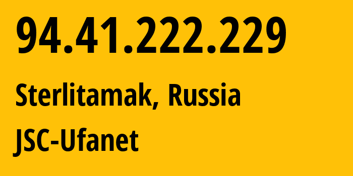 IP address 94.41.222.229 (Sterlitamak, Bashkortostan Republic, Russia) get location, coordinates on map, ISP provider AS24955 JSC-Ufanet // who is provider of ip address 94.41.222.229, whose IP address